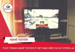 Thực trạng nghề Tester tại Việt Nam ở hiện tại và tương lai